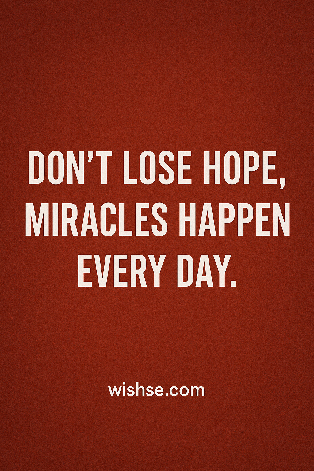 Don’t Lose Hope – Miracles Happen Every Day | Inspirational Quote by wishse.com